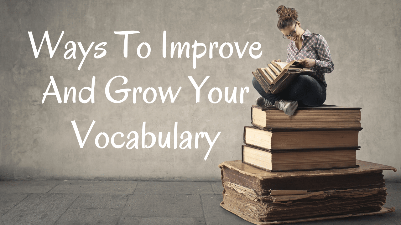 Ways To Improve And Grow Your Vocabulary