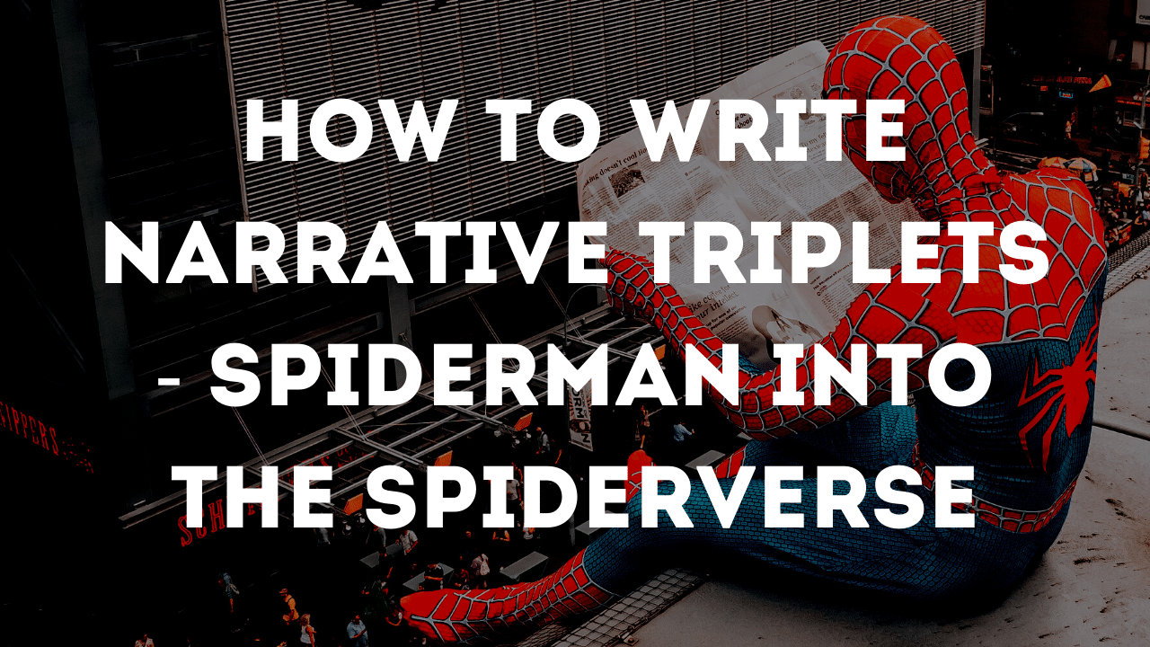 How To Write Narrative Triplets Spiderman Into The Spiderverse