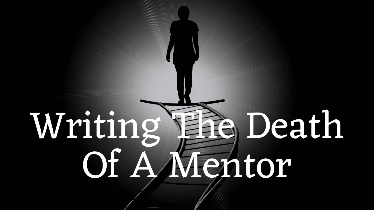 Writing The Death Of A Mentor