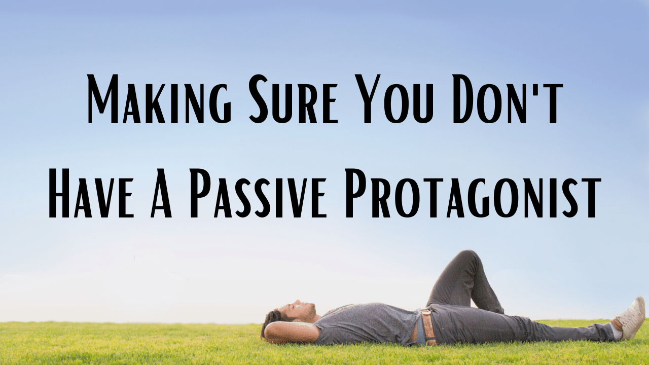 Making Sure You Dont Have A Passive Protagonist