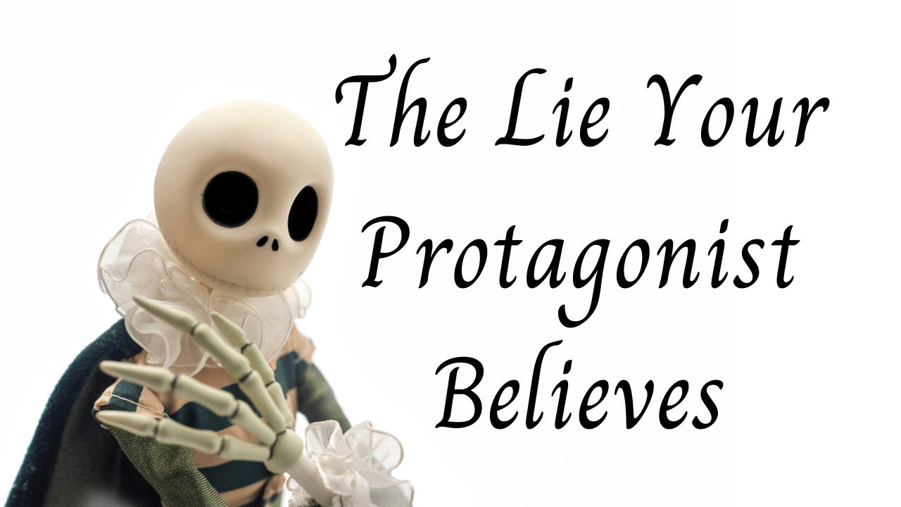 The Lie Your Protagonist Believes