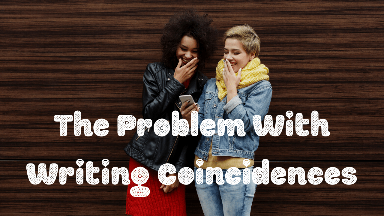 The Problem With Writing Coincidences