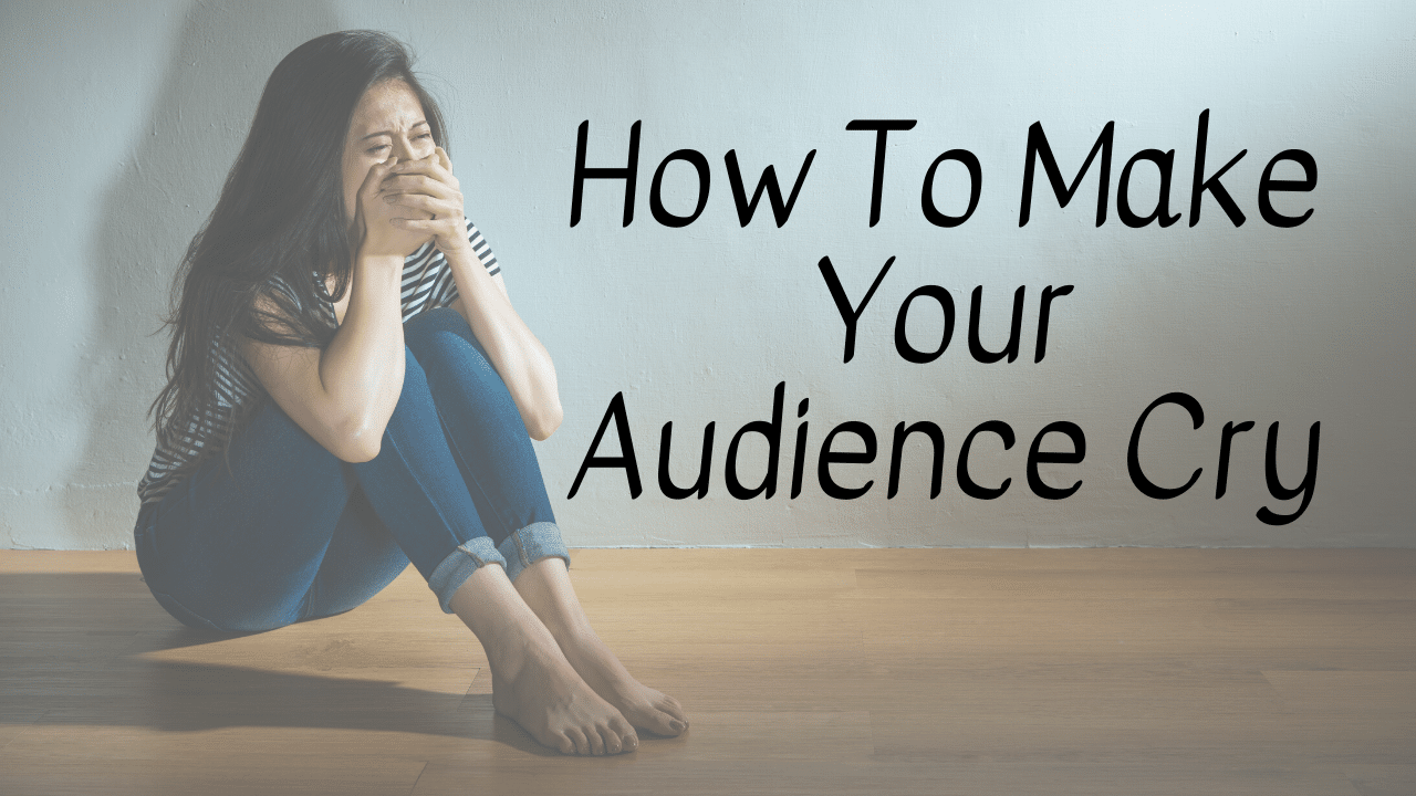 How To Make Your Audience Cry