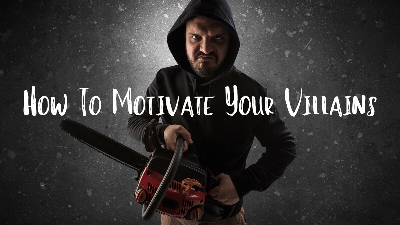 How To Motivate Your Villains