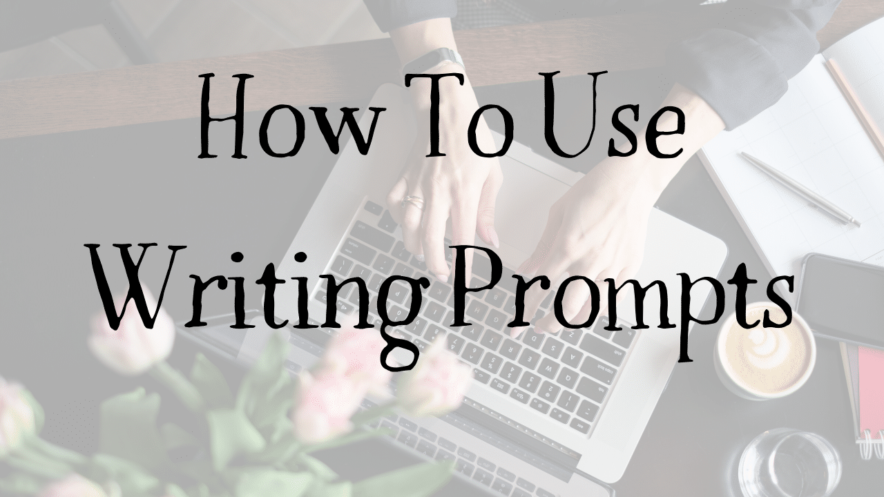 How To Use Writing Prompts