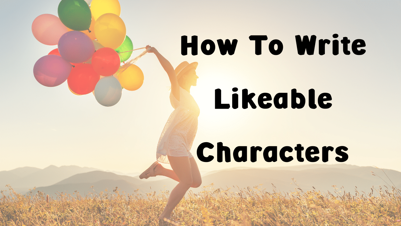 How To Write Likeable Characters