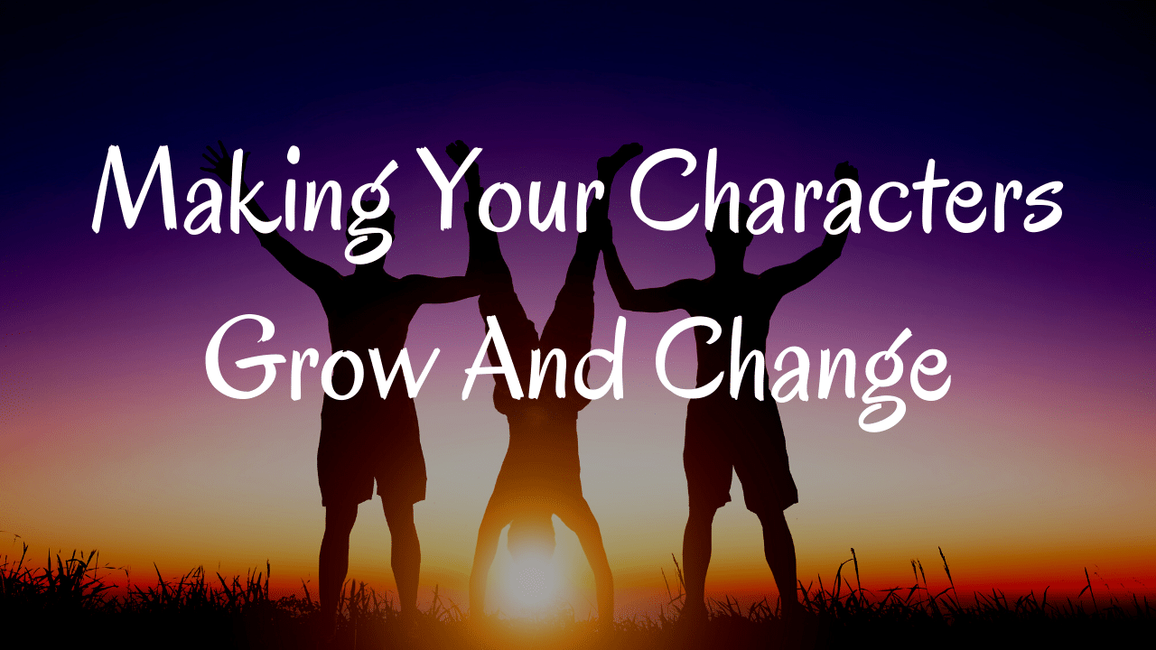 Making Your Characters Grow And Change