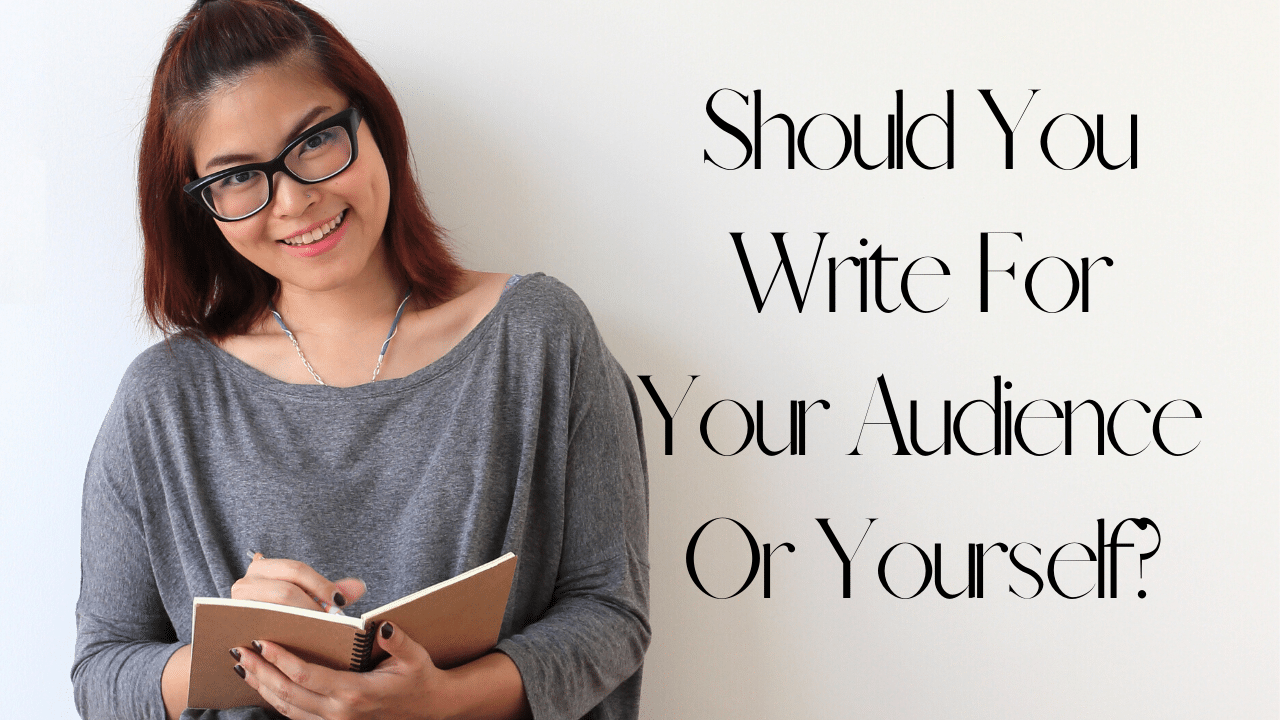 Should You Write For Your Audience Or Yourself