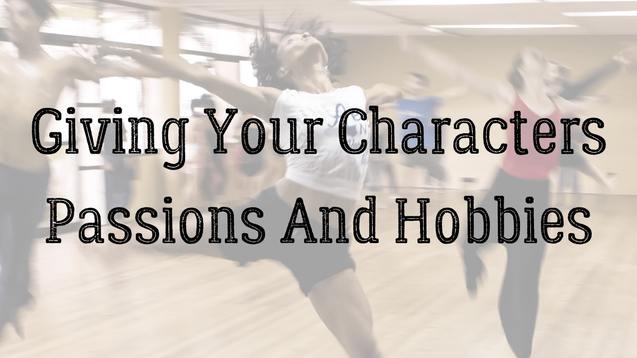 Giving Your Characters Passions And Hobbies