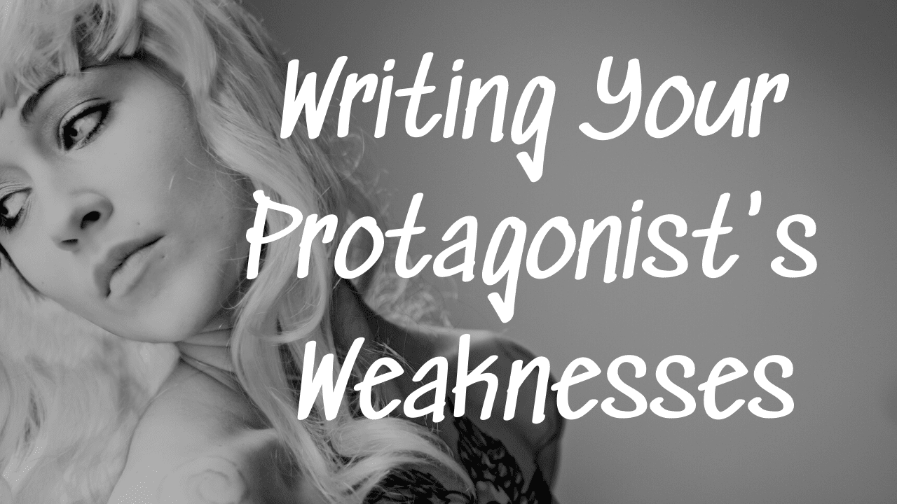 Writing Your Protagonists Weaknesses