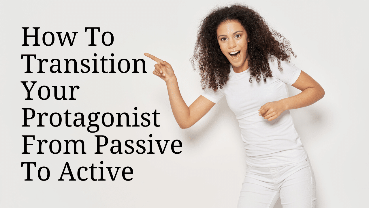 How To Transition Your Protagonist From Passive To Active