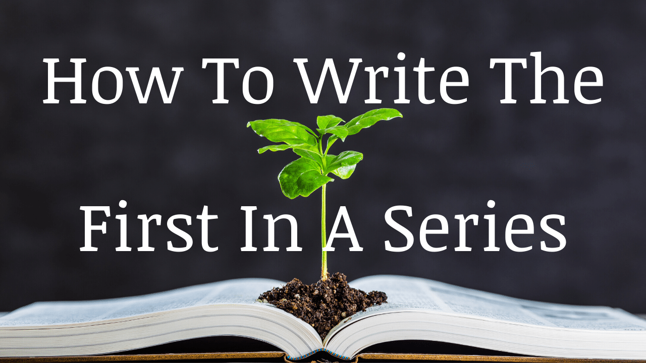 How To Write The First In A Series