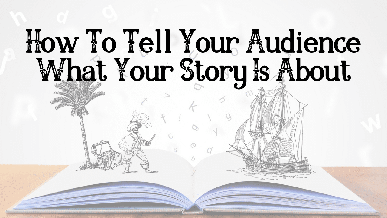 How To Tell Your Audience What Your Story Is About