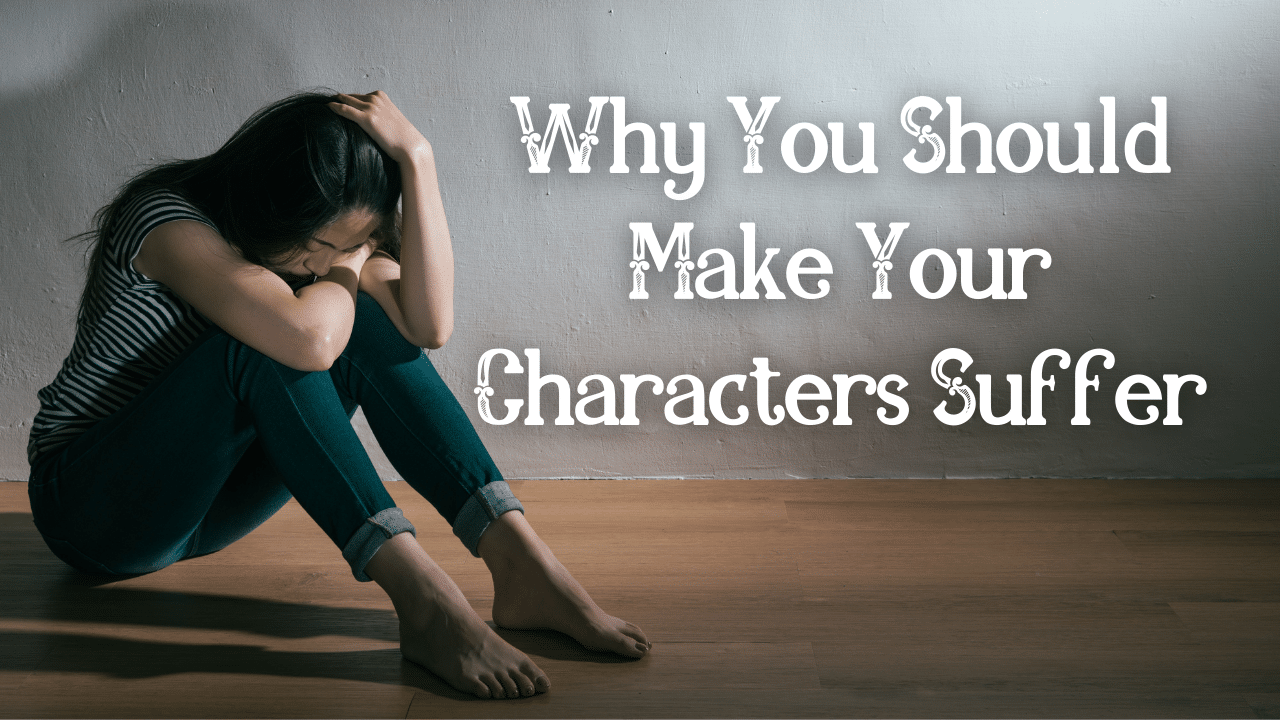 Why You Should Make Your Characters Suffer
