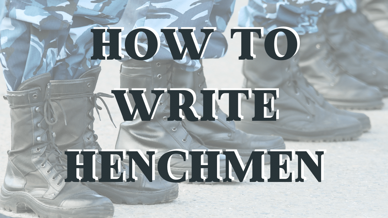 How To Write Henchmen