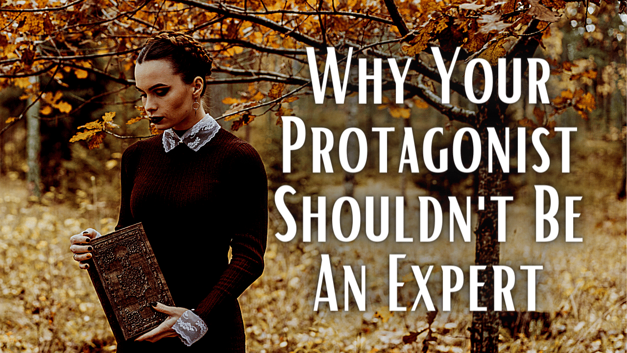 Why Your Protagonist Shouldnt Be An Expert 1