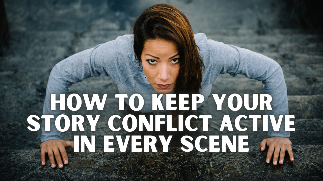 How To Keep Your Story Conflict Active In Every Scene