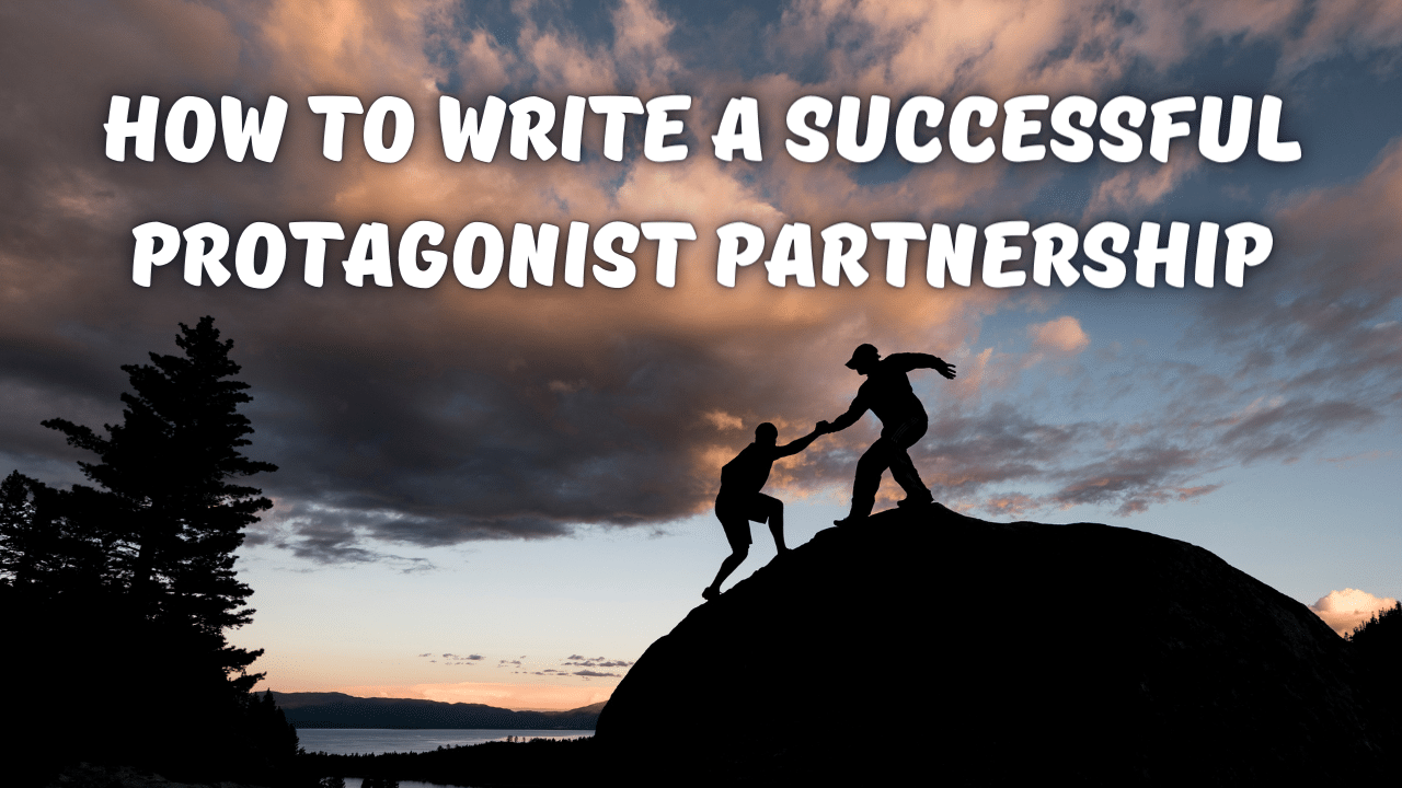 How To Write A Successful Protagonist Partnership