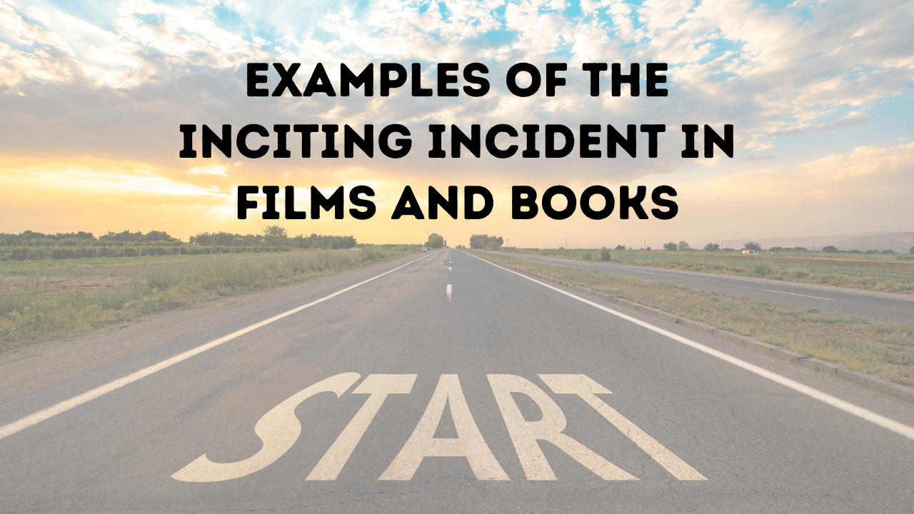 Examples Of The Inciting Incident In Films And Books