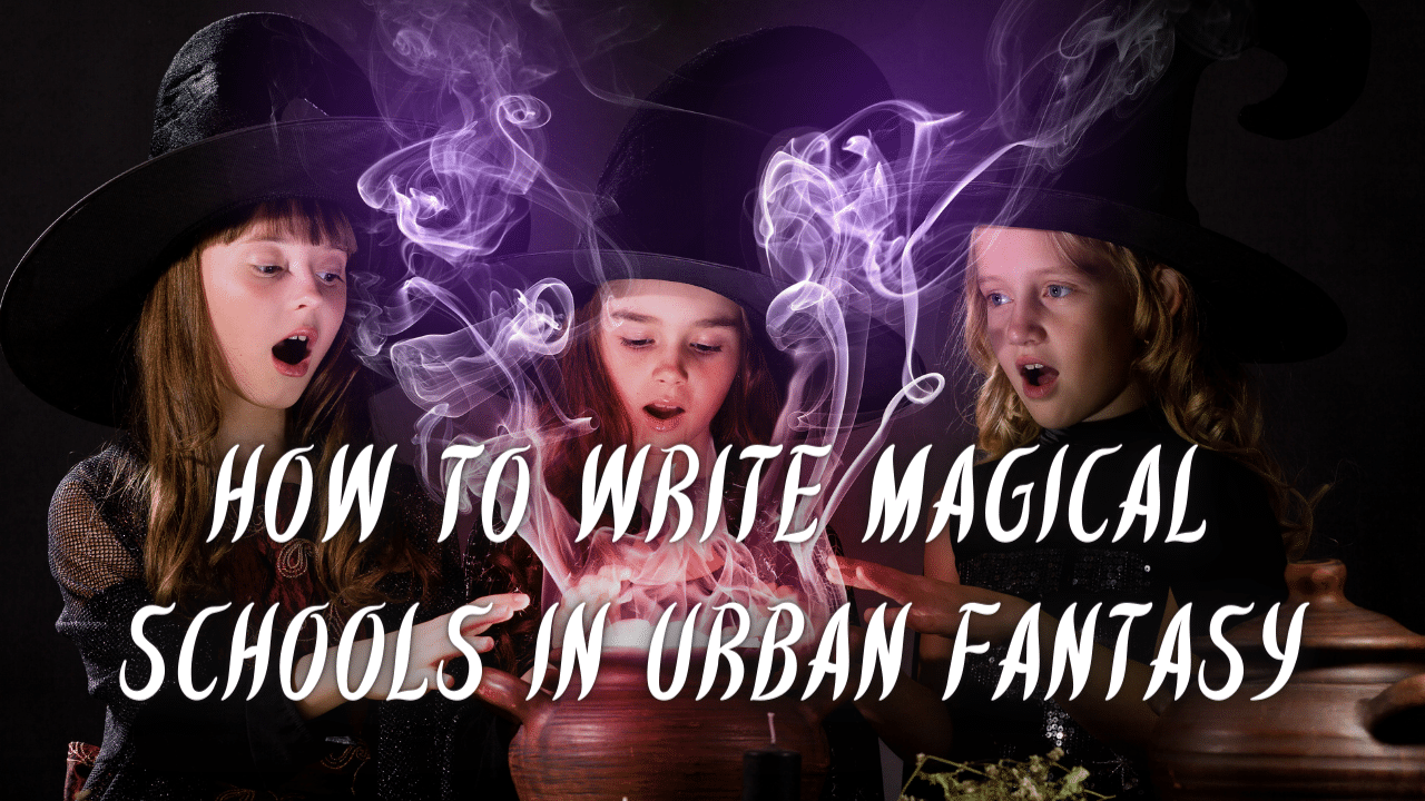 How To Write Magical Schools In Urban Fantasy
