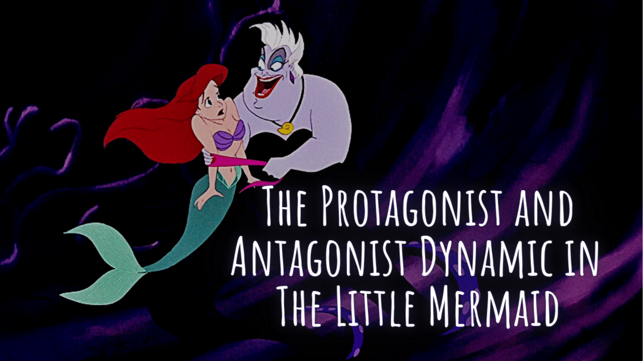 The Protagonist and Antagonist Dynamic in The Little Mermaid