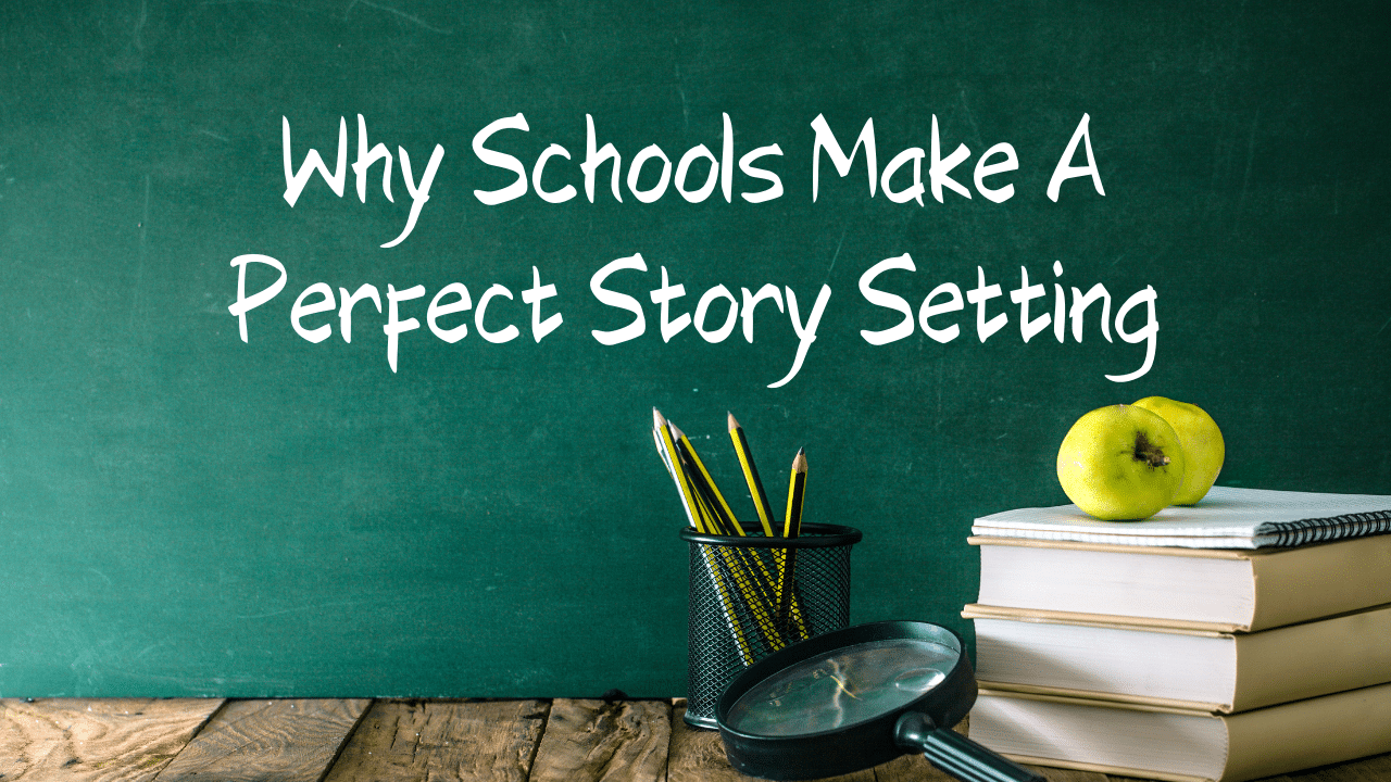 Why Schools Make A Perfect Story Setting