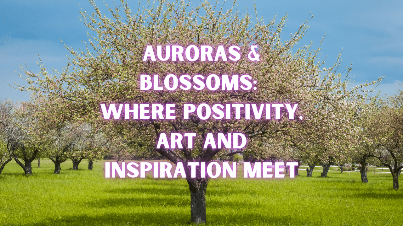 Auroras Blossoms Where Positivity Art and Inspiration Meet