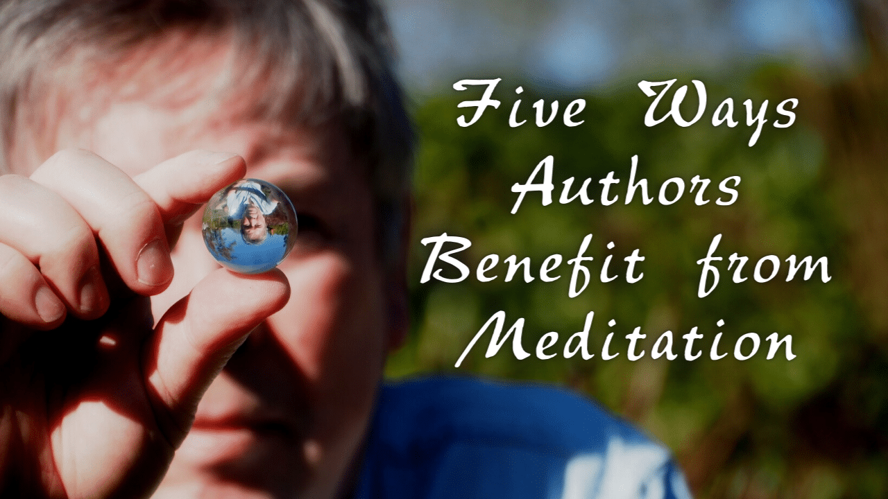 Five Ways Authors Benefit from Meditation