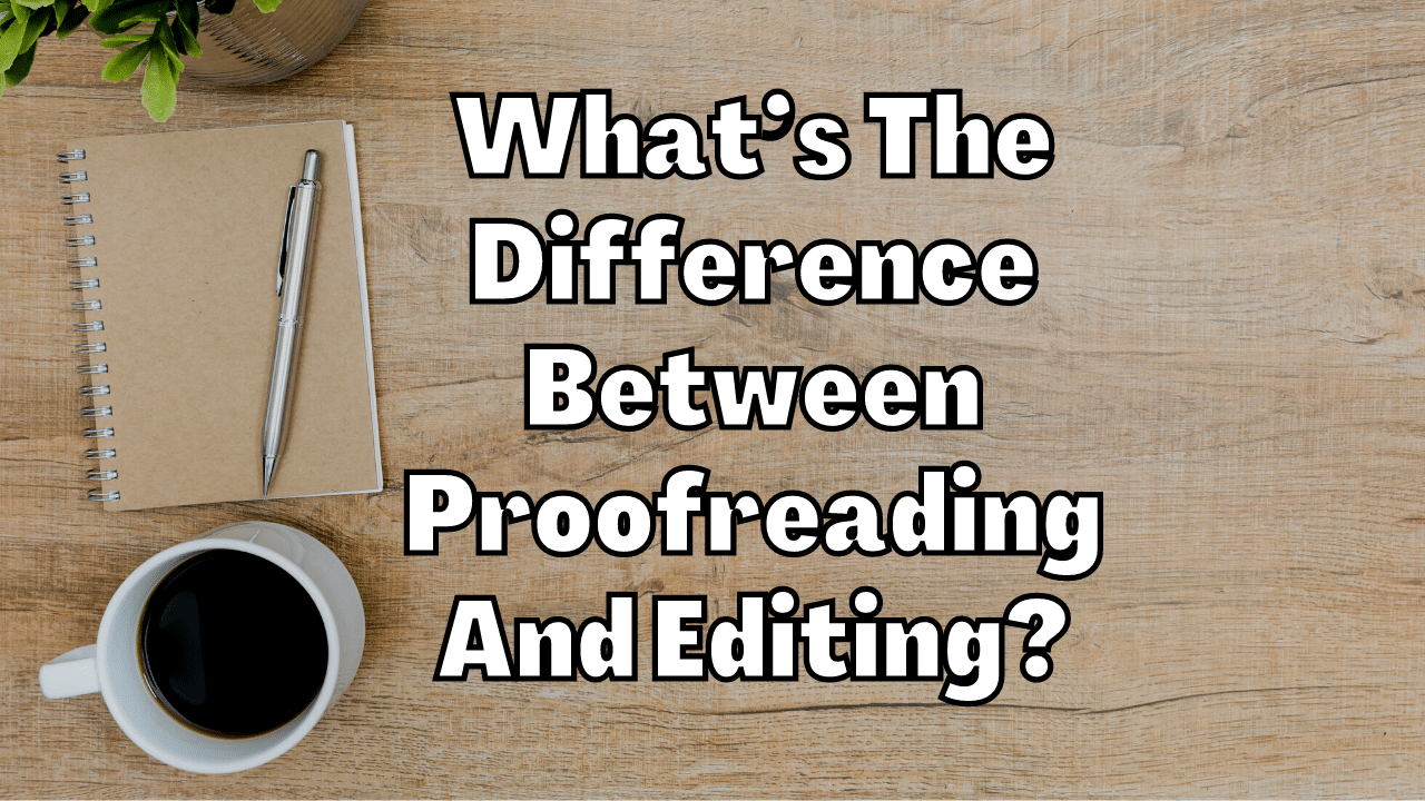 Whats The Difference Between Proofreading And Editing