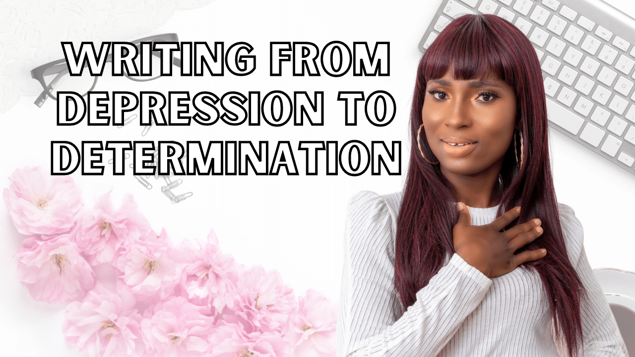 Writing From Depression To Determination
