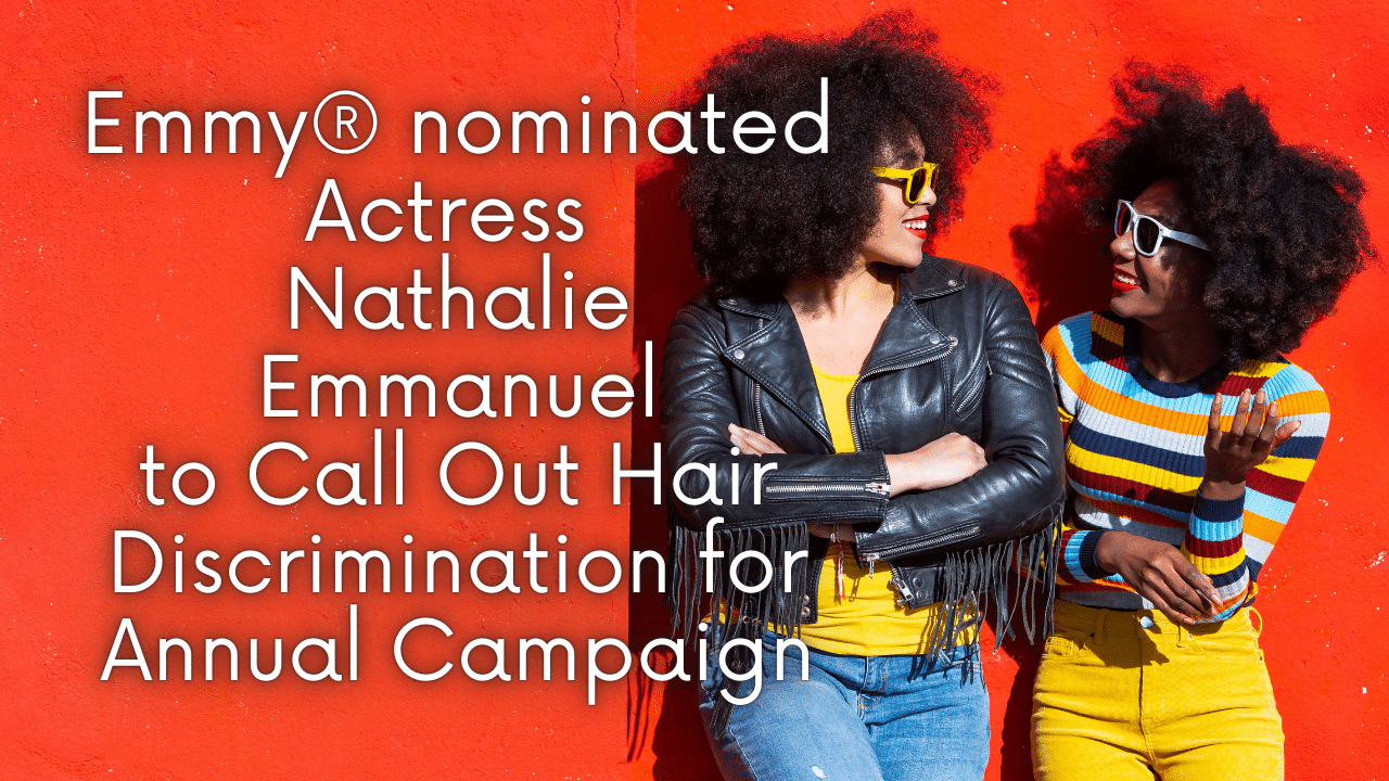 Emmy® nominated Actress Nathalie Emmanuel to Call Out Hair Discrimination for Annual Campaign 1