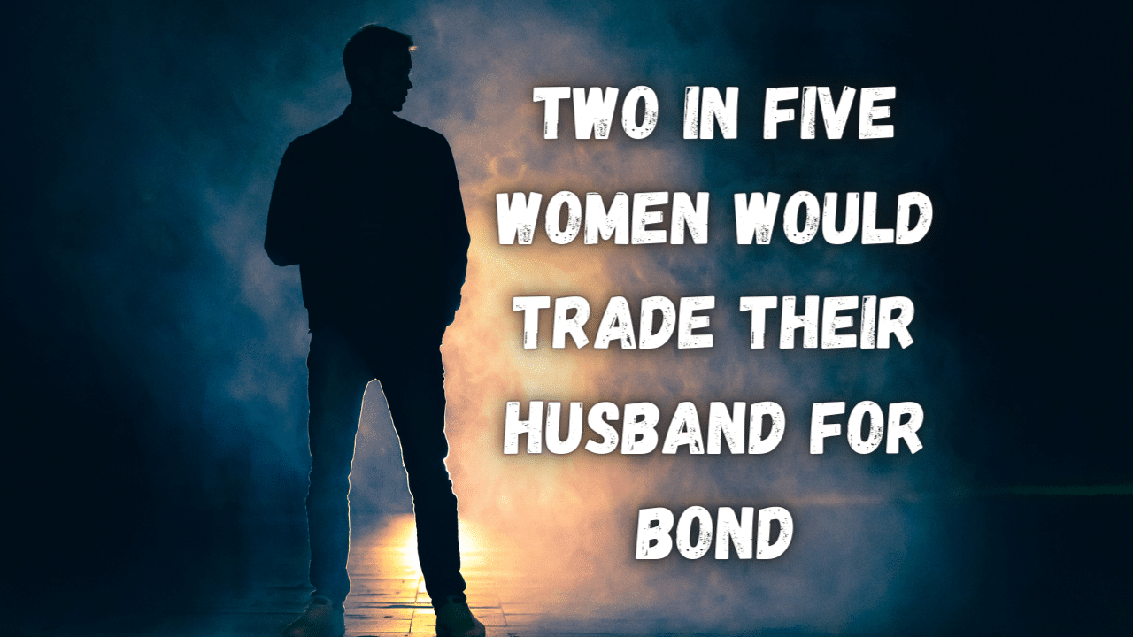 Two In Five Women Would Trade Their Husband For Bond
