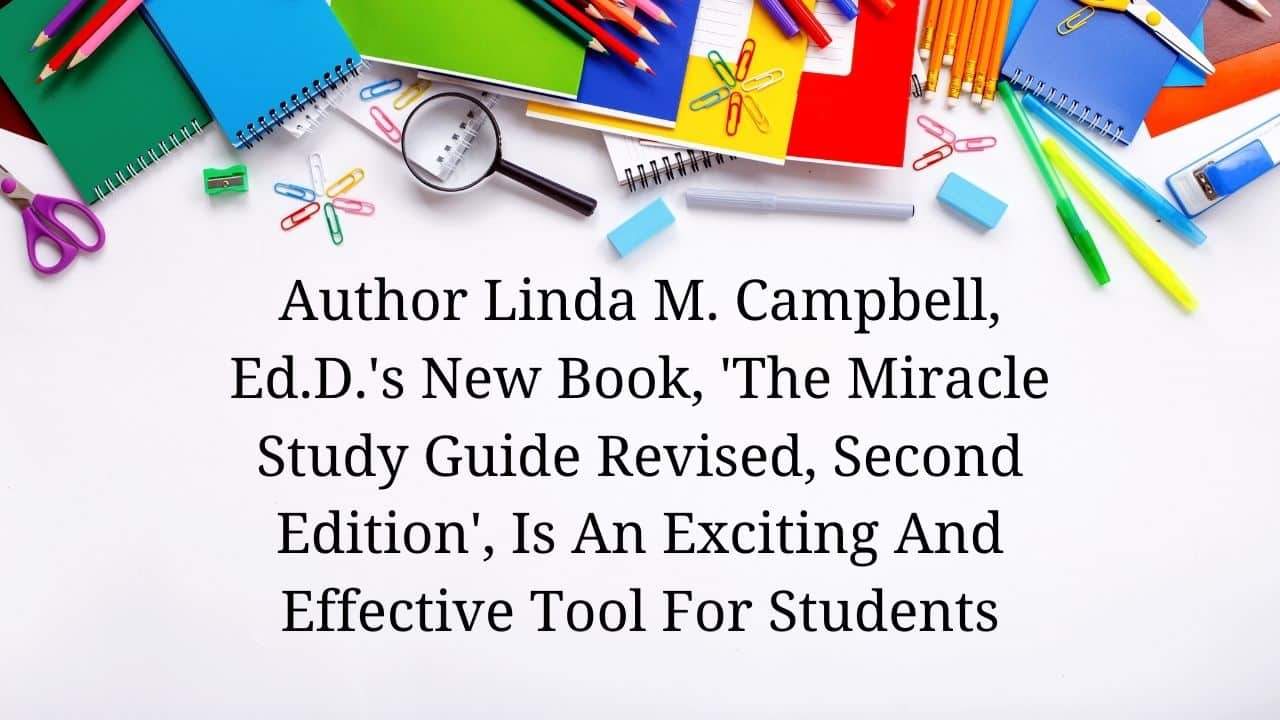 Author Linda M. Campbell Ed.D.s New Book The Miracle Study Guide Revised Second Edition Is An Exciting And Effective Tool For Students