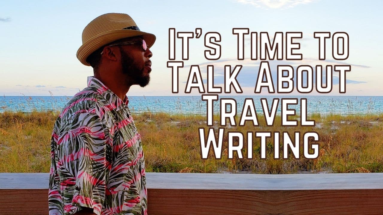 Its Time to Talk About Travel Writing