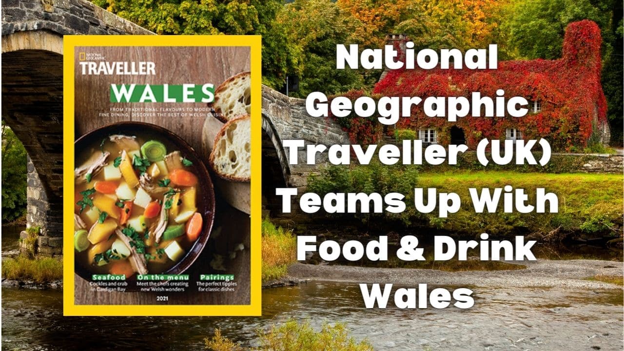 National Geographic Traveller UK teams up with Food Drink Wales