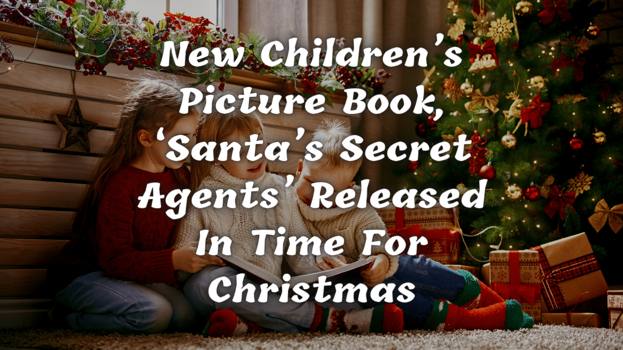 New Childrens Picture Book ‘Santas Secret Agents Released In Time For Christmas