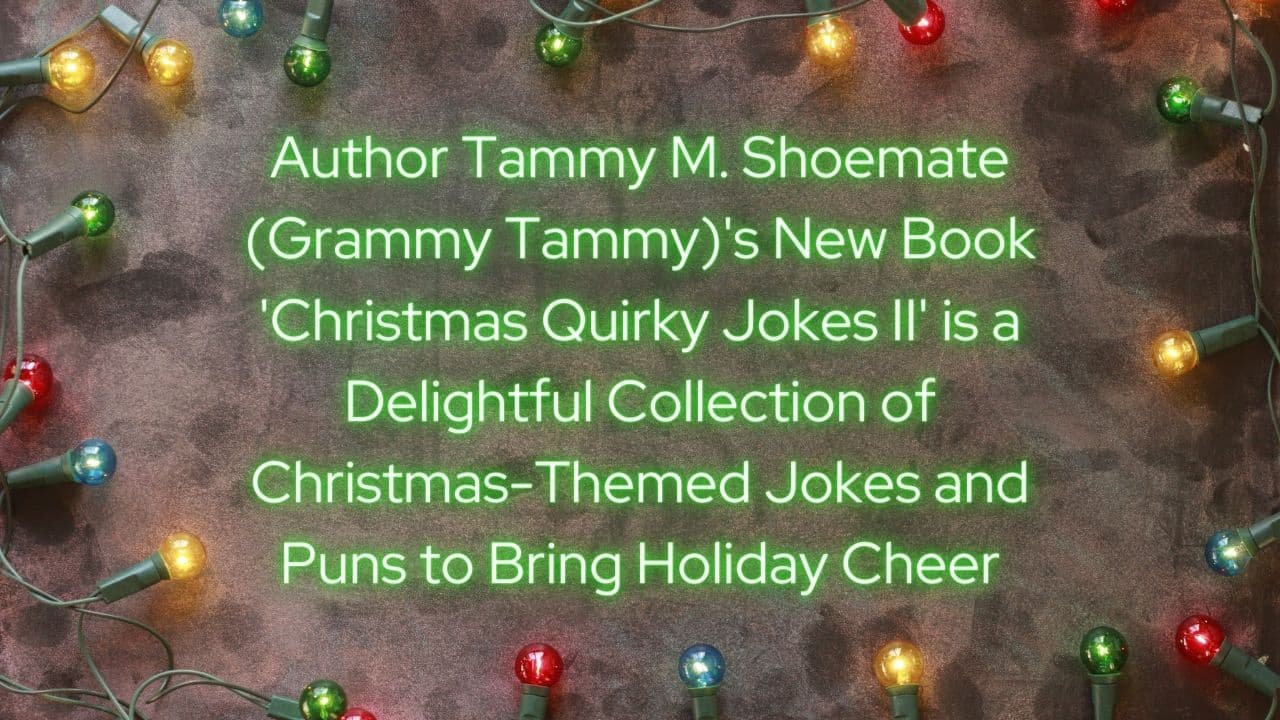 Author Tammy M. Shoemate Grammy Tammys New Book Christmas Quirky Jokes II is a Delightful Collection of Christmas Themed Jokes and Puns to Bring Holiday Cheer