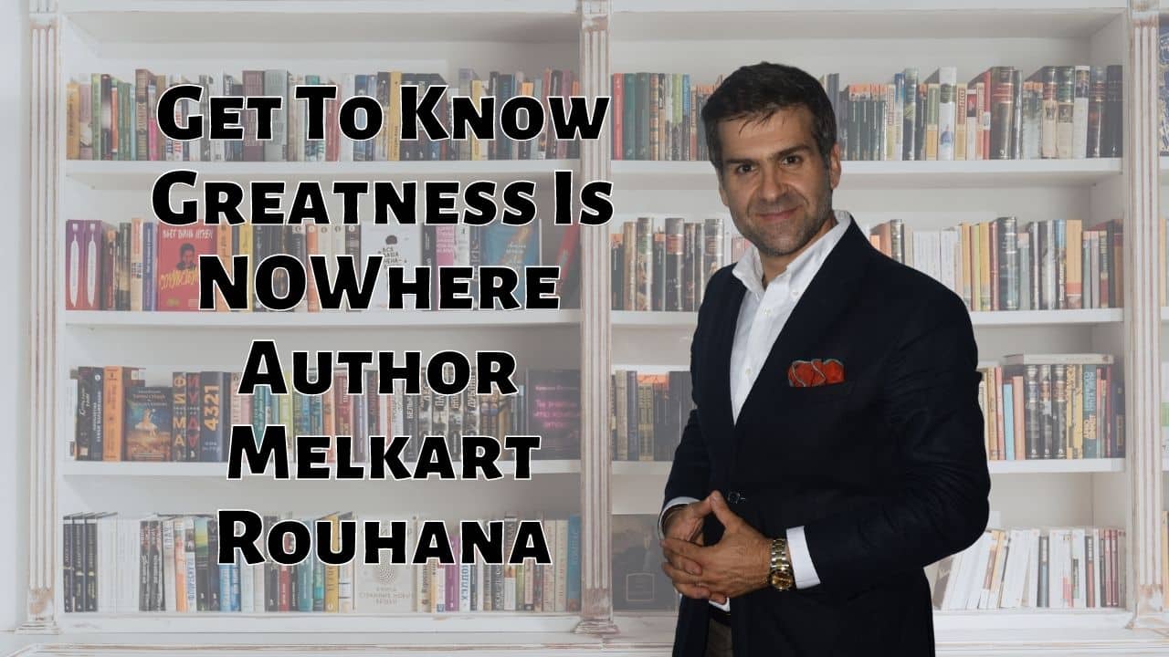 Get To Know Greatness Is NOWhere Author Melkart Rouhana