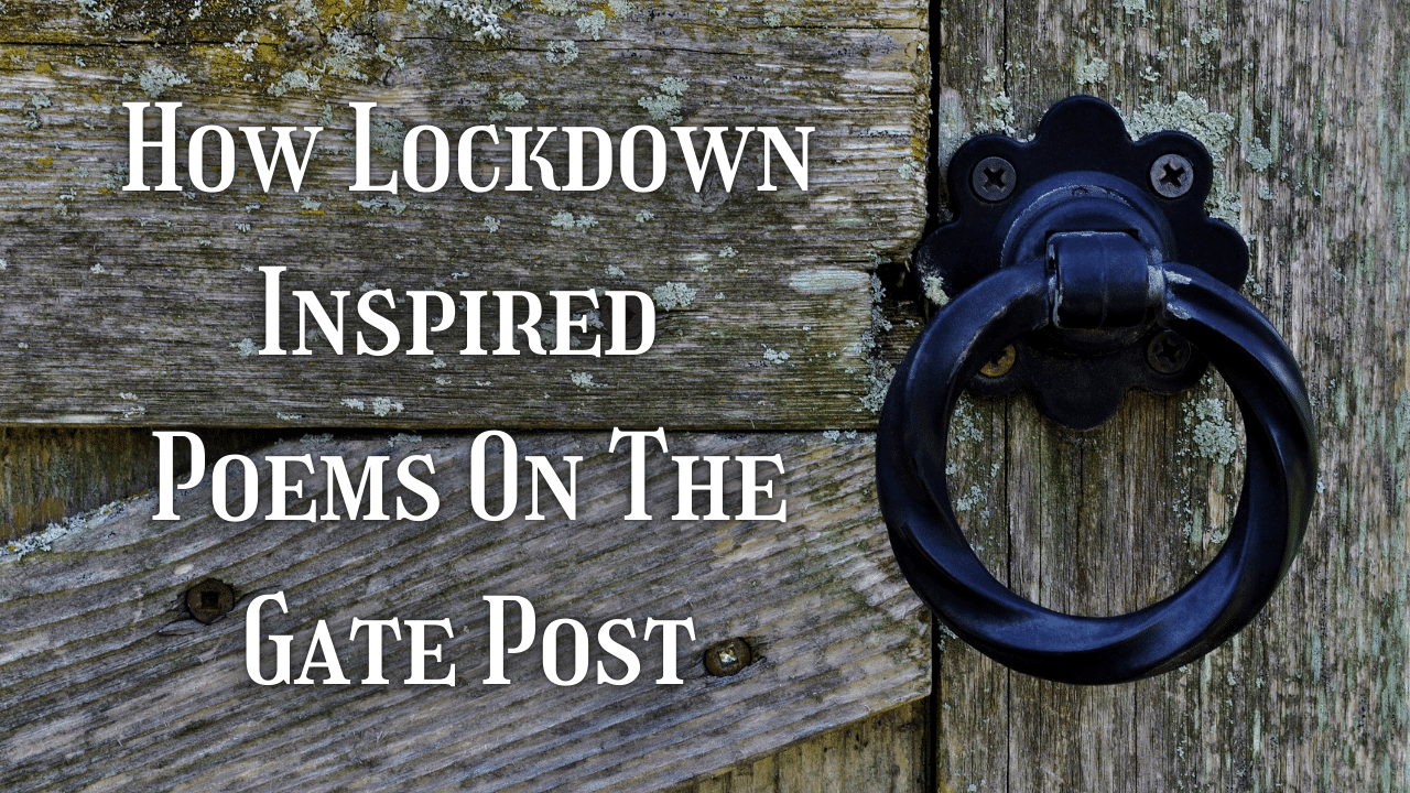 How Lockdown Inspired Poems On The Gate Post