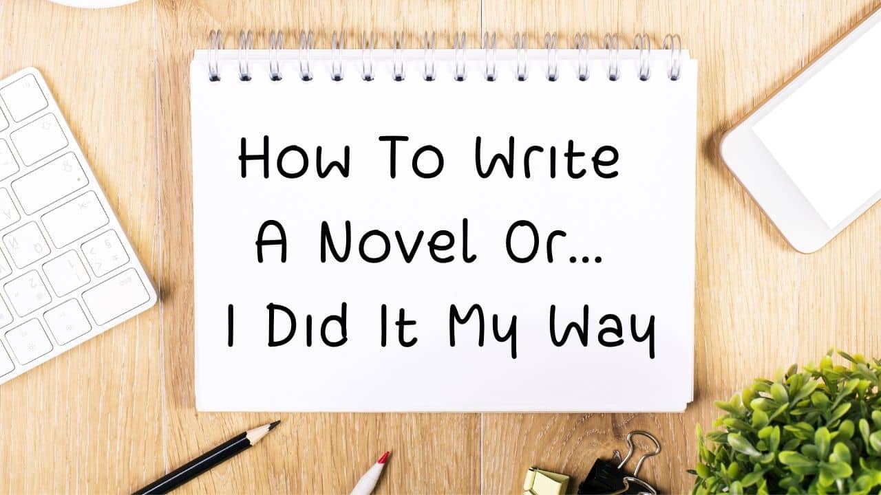 How To Write A Novel Or... I Did It My Way
