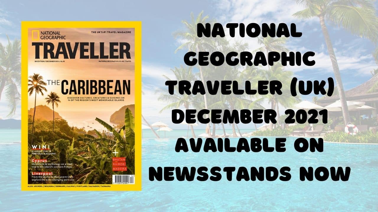 National Geographic Traveller UK December 2021 available on newsstands now