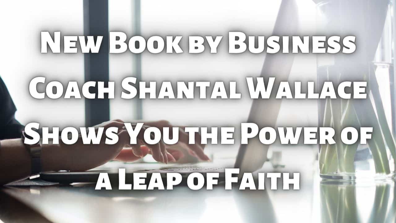 New Book by Business Coach Shantal Wallace Shows You the Power of a Leap of Faith