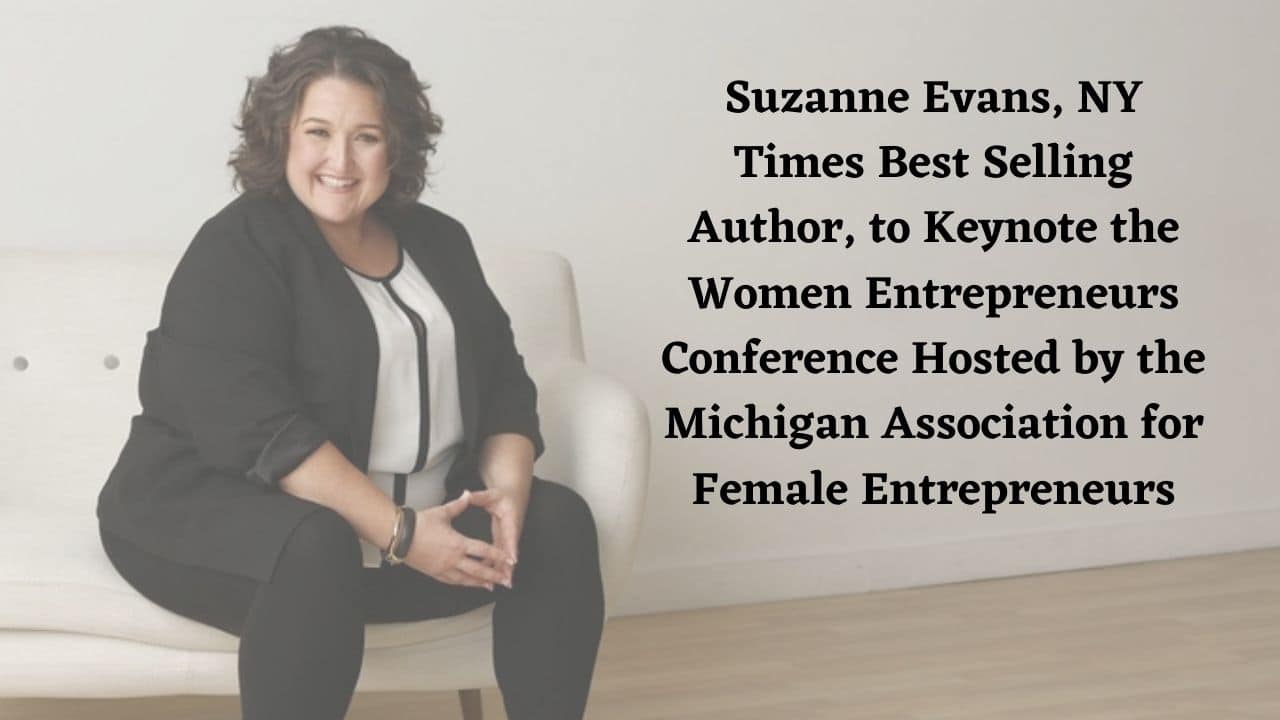 Suzanne Evans NY Times Best Selling Author to Keynote the Women Entrepreneurs Conference Hosted by the Michigan Association for Female Entrepreneurs
