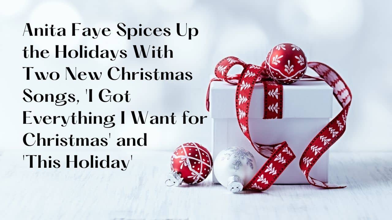 Anita Faye Spices Up the Holidays With Two New Christmas Songs I Got Everything I Want for Christmas and This Holiday