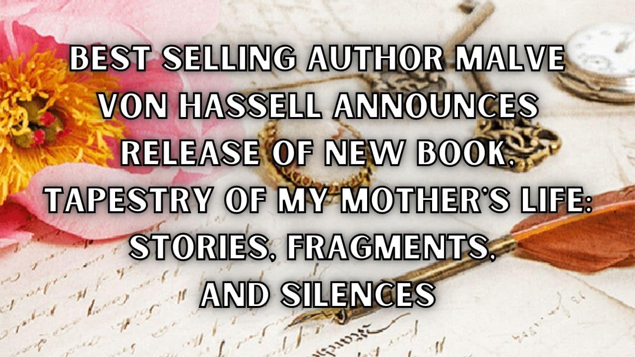 Best Selling Author Malve von Hassell Announces Release Of New Book Tapestry Of My Mothers Life Stories Fragments And Silences