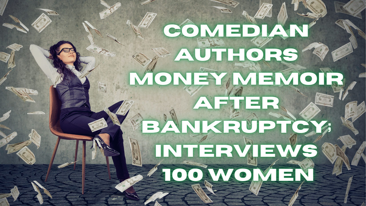 Comedian Authors Money Memoir After Bankruptcy Interviews 100 Women