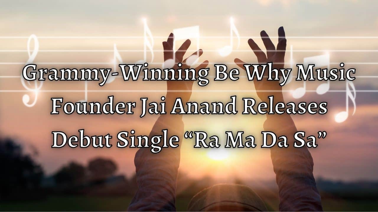 Grammy Winning Be Why Music Founder Jai Anand Releases Debut Single Ra Ma Da Sa