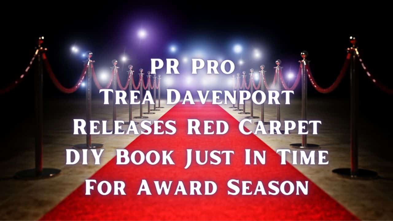 PR Pro Trea Davenport Releases Red Carpet DIY Book Just In Time For Award Season