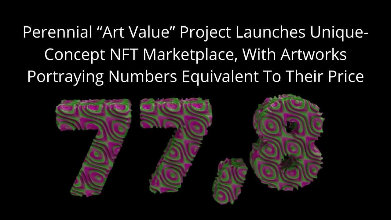 Perennial Art Value Project Launches Unique Concept NFT Marketplace With Artworks Portraying Numbers Equivalent To Their Price