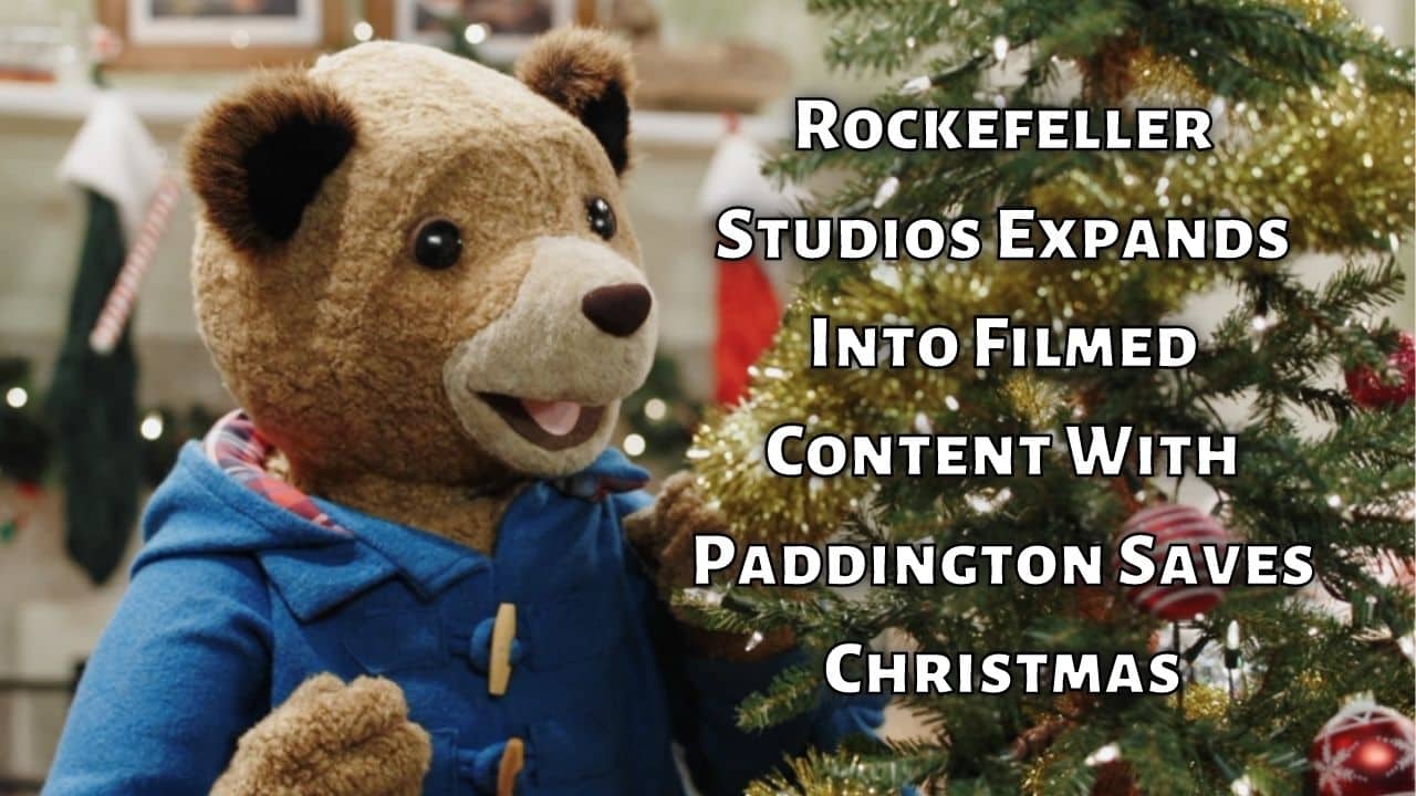 Rockefeller Studios Expands Into Filmed Content With Paddington Saves Christmas